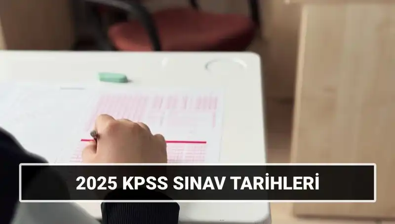 KPSS 2025: Genel Kültür-Yetenek ve Alan Bilgisi Sınav Tarihleri Açıklandı!