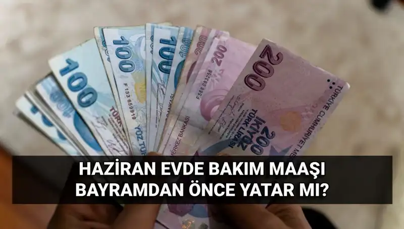 Evde Bakım Maaşı Ne Zaman Yatacak? 2025 Haziran Tarihi Merak Ediliyor!