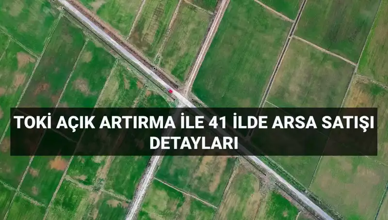 TOKİ 306 Arsa Satışını Açık Artırma ile Gerçekleştiriyor!