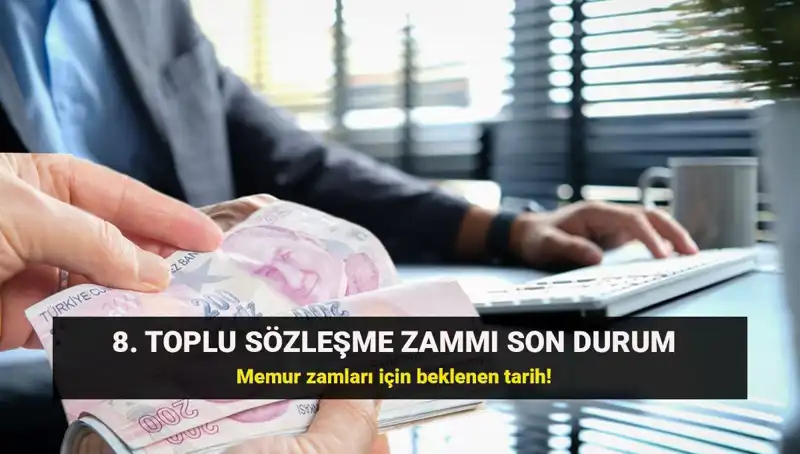 Memur ve Emekli Maaşlarına Yön Verecek 8. Toplu Sözleşmede Son Durum Nedir?