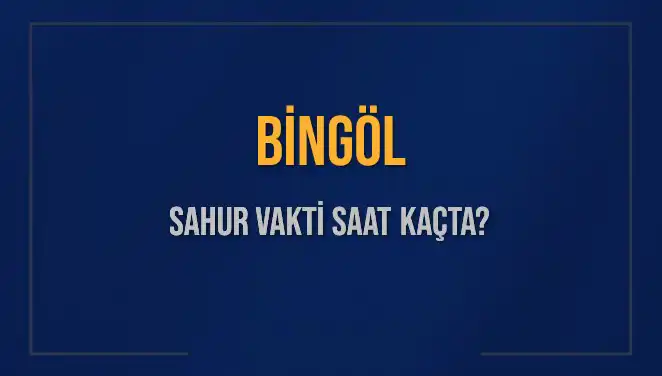 Bingöl'de Sahur Vakti Ne Zaman? İşte Detaylar!