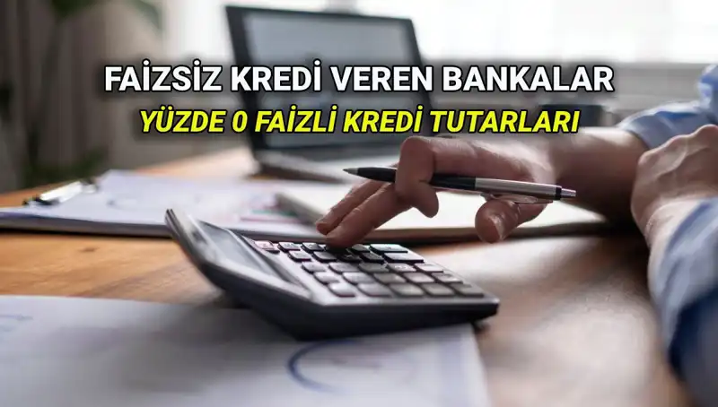 Yüzde 0 Faizli Kredi Veren Bankalar: 2025'te Hangi Banka Öne Çıkıyor?