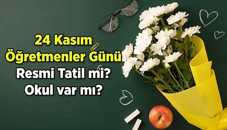 24 Kasım Öğretmenler Günü'nde Resmi Tatil Olacak mı? Cevap Burada!