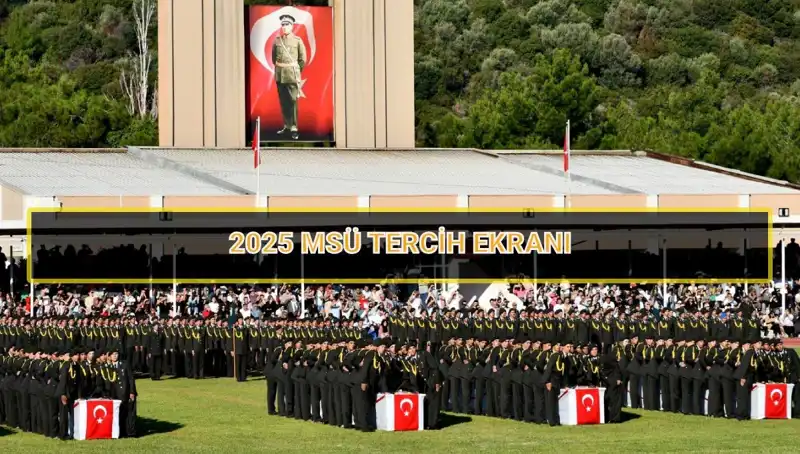 2025 MSÜ Tercih Süreci: Son Tarihler ve Tüm Detaylar